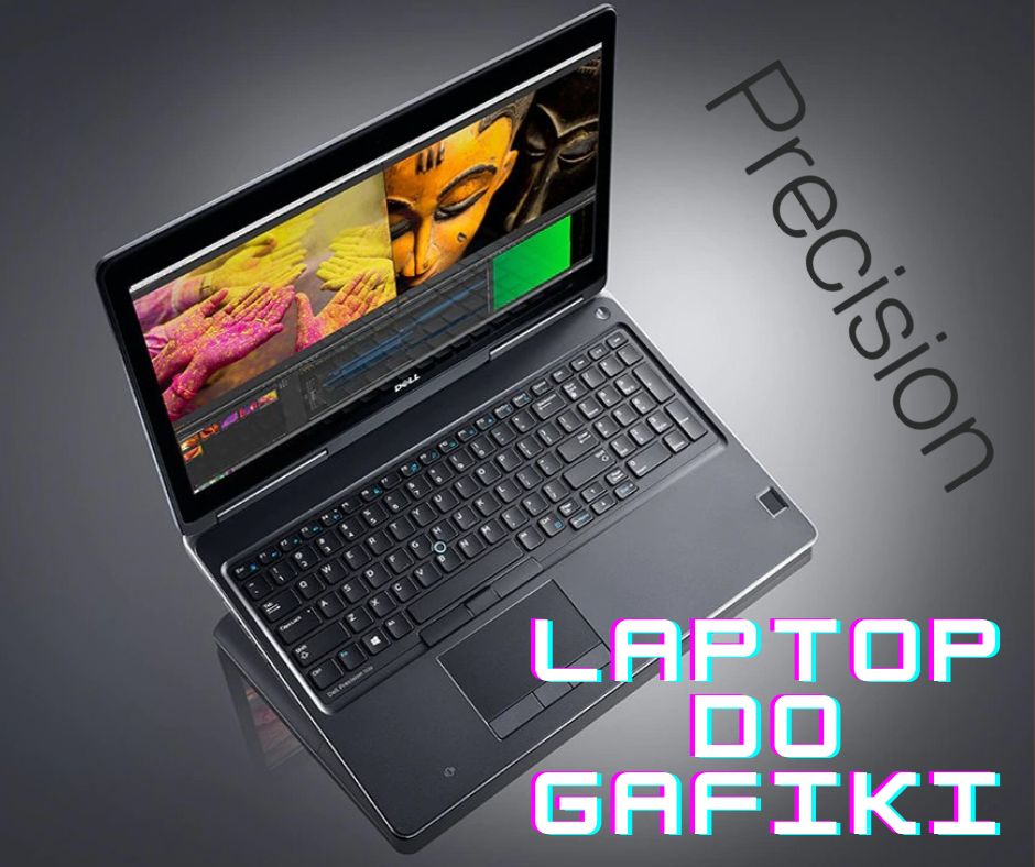 Świetny laptop do prac graficznych- Dell Precision